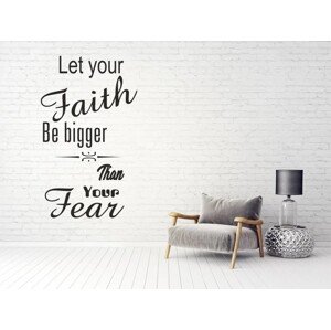 Nálepka na zeď nápis LET YOUR FAITH BE BIGGER THAN YOUR FEAR 100 x 200 cm